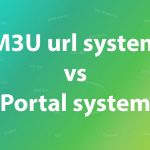 M3U url system vs Portal system in IPTV